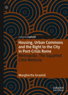 Image for Housing, urban commons and the right to the city in post-crisis Rome  : metropoliz, the squatted Cittáa Meticcia