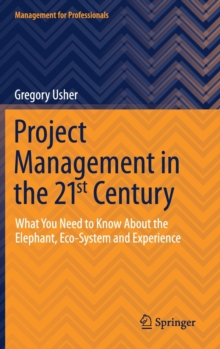 Image for Project Management in the 21st Century : What You Need to Know About the Elephant, Eco-system and Experience