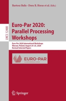 Image for Euro-Par 2020: Parallel Processing Workshops: Euro-Par 2020 International Workshops, Warsaw, Poland, August 24-25, 2020, Revised Selected Papers