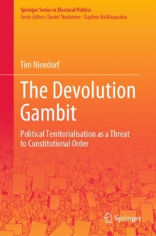 Image for Devolution Gambit: Political Territorialisation as a Threat to Constitutional Order