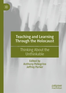 Image for Teaching and learning through the Holocaust  : thinking about the unthinkable