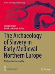 Image for The Archaeology of Slavery in Early Medieval Northern Europe: The Invisible Commodity