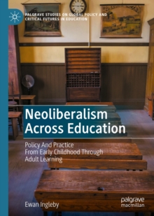 Image for Neoliberalism Across Education: Policy and Practice from Early Childhood Through Adult Learning