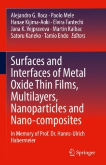 Image for Surfaces and Interfaces of Metal Oxide Thin Films, Multilayers, Nanoparticles and Nano-Composites: In Memory of Prof. Dr. Hanns-Ulrich Habermeier