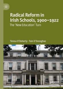 Image for Radical reform in Irish schools, 1900-1922: the 'new education' turn