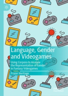 Image for Language, gender and video games: using corpora to analyse the representation of gender in fantasy video games