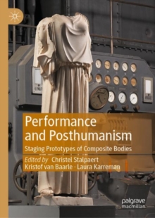 Image for Performance and posthumanism  : staging prototypes of composite bodies