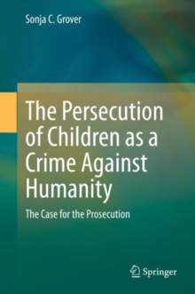 Image for The Persecution of Children as a Crime Against Humanity : The Case for the Prosecution