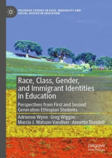 Image for Race, Class, Gender, and Immigrant Identities in Education: Perspectives from First and Second Generation Ethiopian Students