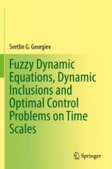 Image for Fuzzy Dynamic Equations, Dynamic Inclusions, and Optimal Control Problems on Time Scales