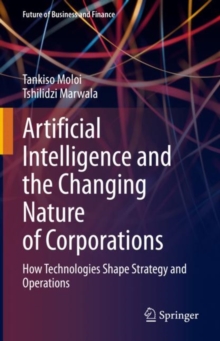Image for Artificial Intelligence and the Changing Nature of Corporations: How Technologies Shape Strategy and Operations