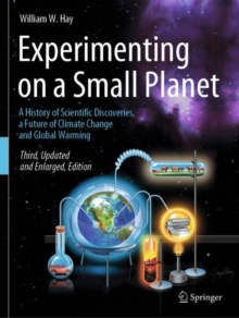 Image for Experimenting on a small planet  : a history of scientific discoveries, a future of climate change and global warming