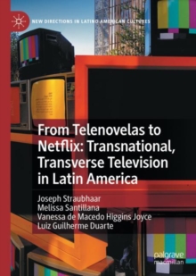 Image for From telenovelas to Netflix: transnational, transverse television in Latin America