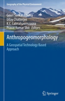 Image for Anthropogeomorphology: A Geospatial Technology Based Approach