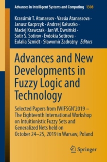 Image for Advances and New Developments in Fuzzy Logic and Technology: Selected Papers from IWIFSGN'2019 - The Eighteenth International Workshop on Intuitionistic Fuzzy Sets and Generalized Nets Held on October 24-25, 2019 in Warsaw, Poland