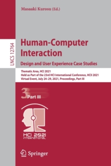 Image for Human-Computer Interaction. Design and User Experience Case Studies : Thematic Area, HCI 2021, Held as Part of the 23rd HCI International Conference, HCII 2021, Virtual Event, July 24–29, 2021, Procee