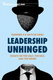 Leadership Unhinged: Essays on the Ugly, the Bad, and the Weird