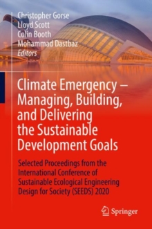 Image for Climate Emergency - Managing, Building , and Delivering the Sustainable Development Goals: Selected Proceedings from the International Conference of Sustainable Ecological Engineering Design for Society (SEEDS) 2020