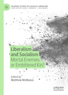 Image for Liberalism and socialism: mortal enemies or embittered kin?