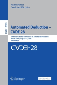 Image for Automated Deduction – CADE 28 : 28th International Conference on Automated Deduction, Virtual Event, July 12–15, 2021, Proceedings