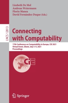Image for Connecting with Computability : 17th Conference on Computability in Europe, CiE 2021, Virtual Event, Ghent, July 5–9, 2021, Proceedings
