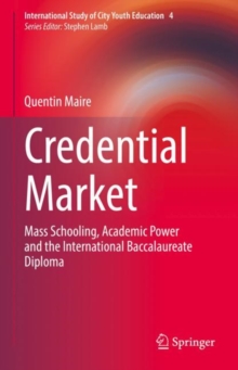Image for Credential Market: Mass Schooling, Academic Power and the International Baccalaureate Diploma