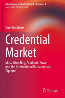 Image for Credential market  : mass schooling, academic power and the international baccalaureate diploma