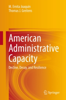 Image for American Administrative Capacity: Decline, Decay, and Resilience