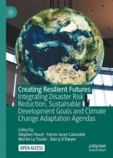 Image for Creating resilient futures: integrating disaster risk reduction, sustainable development goals and climate change adaptation agendas