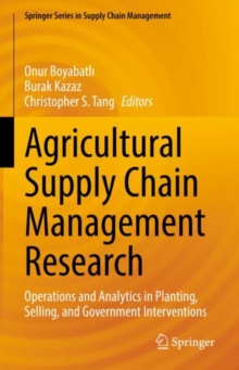 Image for Agricultural Supply Chain Management Research : Operations and Analytics in Planting, Selling, and Government Interventions