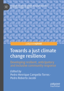 Image for Towards a Just Climate Change Resilience: Developing Resilient, Anticipatory and Inclusive Community Response