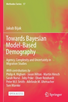 Towards Bayesian Model-Based Demography: Agency, Complexity and Uncertainty in Migration Studies