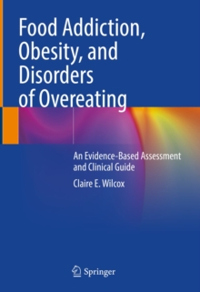 Image for Food Addiction, Obesity, and Disorders of Overeating: An Evidence-Based Assessment and Clinical Guide