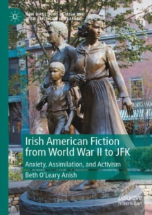 Image for Irish American Fiction from World War II to JFK : Anxiety, Assimilation, and Activism