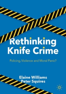 Image for Rethinking Knife Crime: Policing, Violence and Moral Panic?