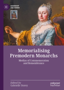 Image for Memorialising Premodern Monarchs: Medias of Commemoration and Remembrance