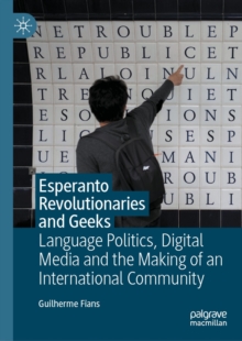 Image for Esperanto revolutionaries and geeks: language politics, digital media and the making of an international community