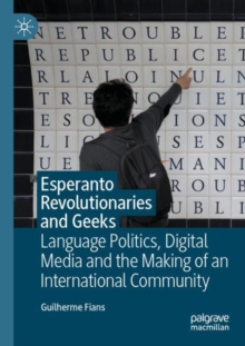 Image for Esperanto revolutionaries and geeks  : language politics, digital media and the making of an international community