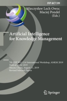 Image for Artificial Intelligence for Knowledge Management: 7th IFIP WG 12.6 International Workshop, AI4KM 2019, Held at IJCAI 2019, Macao, China, August 11, 2019, Revised Selected Papers