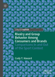 Image for Rivalry and group behavior among consumers and brands: comparisons in and out of the sport context