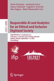 Image for Responsible AI and Analytics for an Ethical and Inclusive Digitized Society : 20th IFIP WG 6.11 Conference on e-Business, e-Services and e-Society, I3E 2021, Galway, Ireland, September 1–3, 2021, Proc