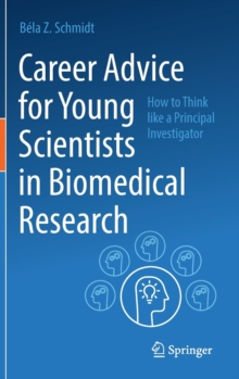Image for Career advice for young scientists in biomedical research  : how to think like a principal investigator
