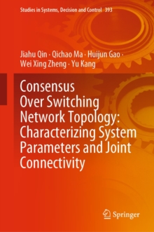 Image for Consensus Over Switching Network Topology: Characterizing System Parameters and Joint Connectivity