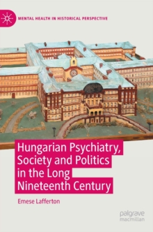 Image for Hungarian Psychiatry, Society and Politics in the Long Nineteenth Century
