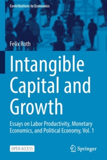 Image for Intangible Capital and Growth : Essays on Labor Productivity, Monetary Economics, and Political Economy, Vol. 1