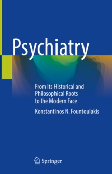 Image for Psychiatry: From Its Historical and Philosophical Roots to the Modern Face