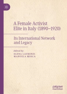 Image for A Female Activist Elite in Italy (1890-1920): Its International Network and Legacy