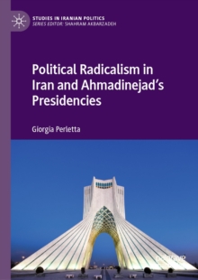 Image for Political radicalism in Iran and Ahmadinejad's presidencies