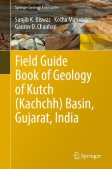 Image for Field Guide Book of Geology of Kutch (Kachchh) Basin, Gujarat, India. Springer Geology Field Guides