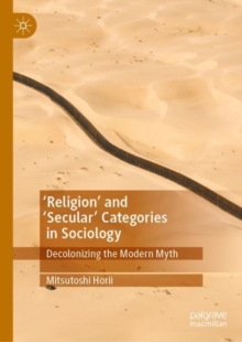 ‘Religion’ and ‘Secular’ Categories in Sociology: Decolonizing the Modern Myth